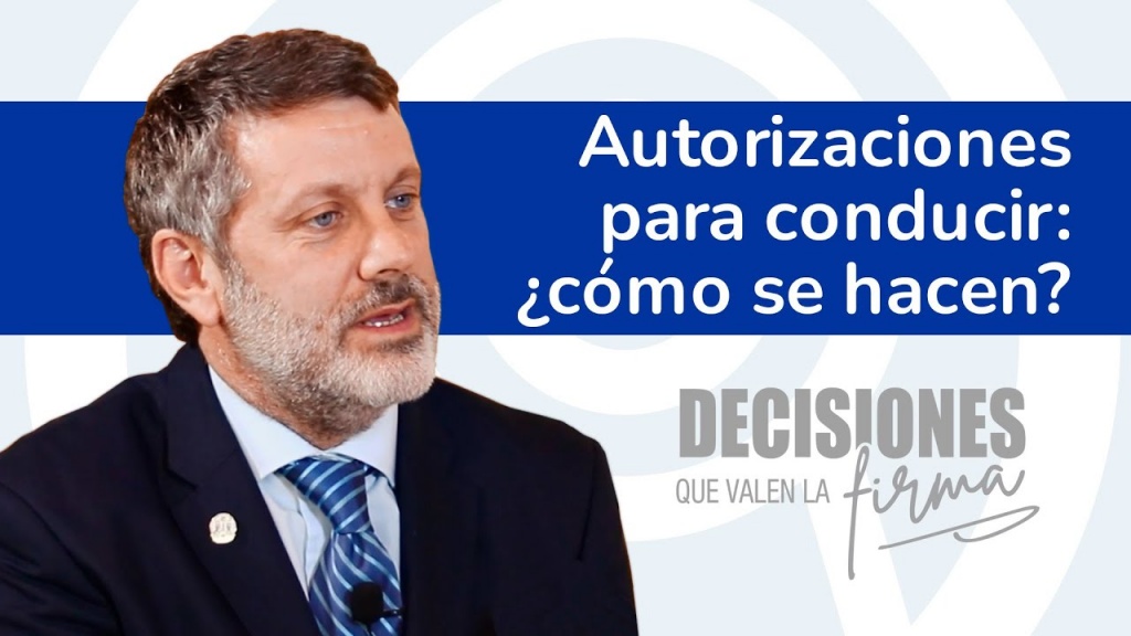 Decisiones que valen la firma 7. Autorizaciones para conducir ¿Cómo se hacen?