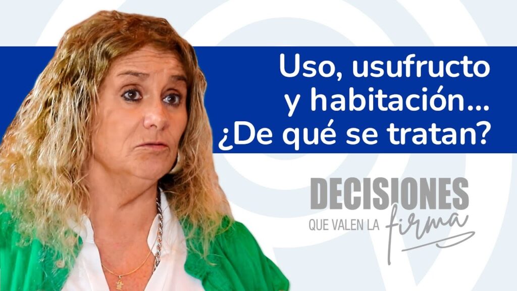 Decisiones que valen la firma 9. ¿Qué son los derechos de uso, usufructo y habitación?