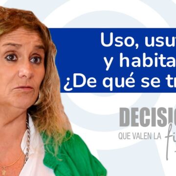 Decisiones que valen la firma 9. ¿Qué son los derechos de uso, usufructo y habitación?