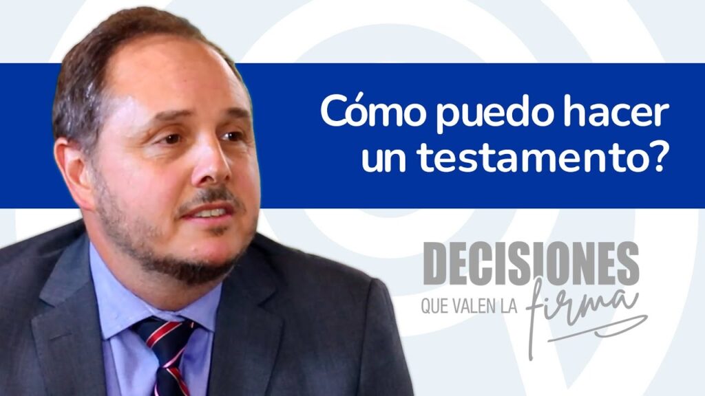 Decisiones que valen la firma 12. ¿Cómo puedo hacer un testamento?