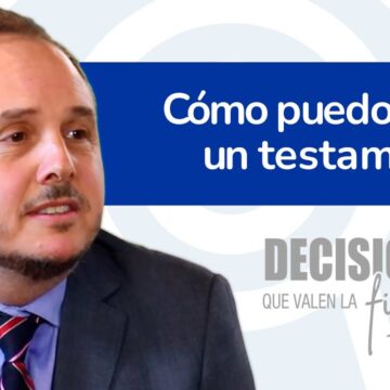 Decisiones que valen la firma 12. ¿Cómo puedo hacer un testamento?