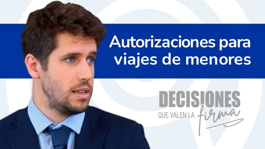 Decisiones que valen la firma 15. Autorizaciones para viajes de menores.