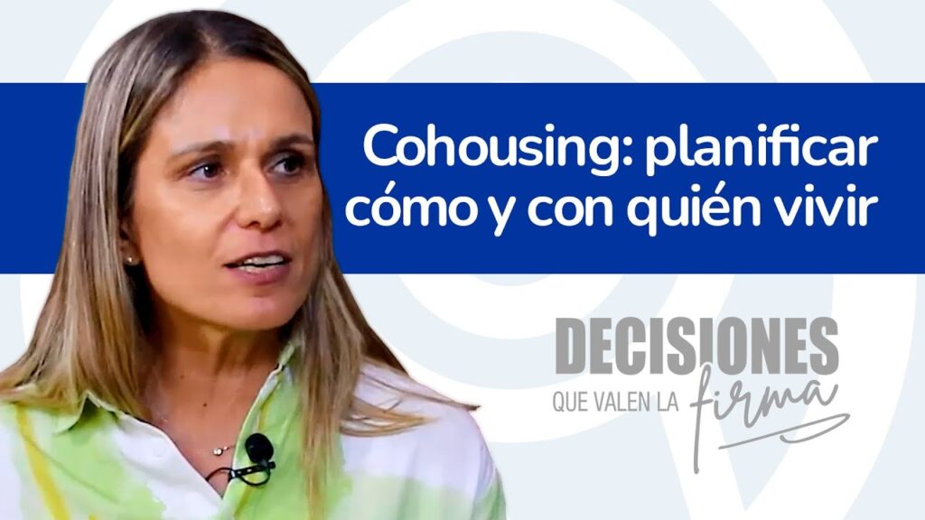 Decisiones que valen la firma 16. Cohousing: planificar cómo y con quién vivir.