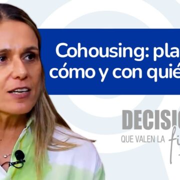 Decisiones que valen la firma 16. Cohousing: planificar cómo y con quién vivir.