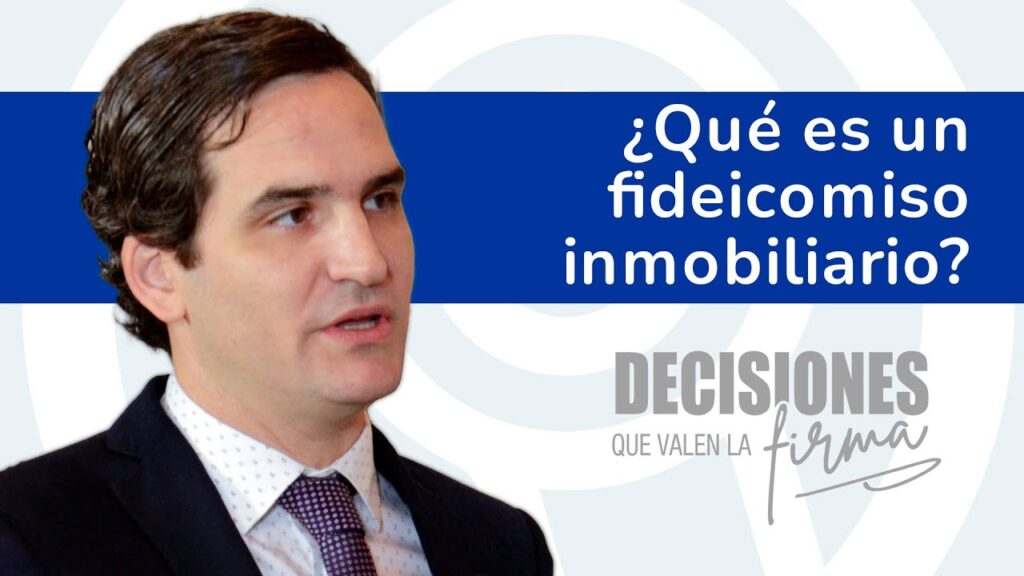 Decisiones que valen la firma 20. ¿Qué es un fideicomiso inmobiliario?